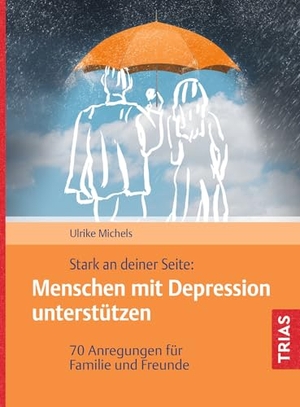 Michels, Ulrike. Stark an deiner Seite: Menschen mit Depression unterstützen - 70 Anregungen für Familie und Freunde. Trias, 2026.