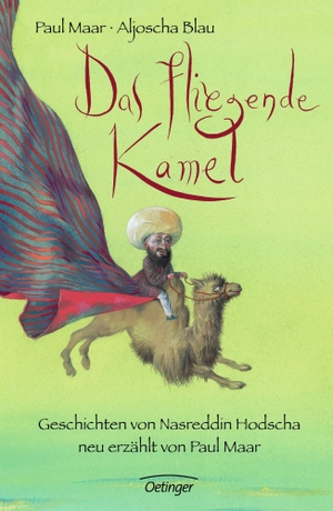 Maar, Paul. Das fliegende Kamel - Geschichten von Nasreddin Hodscha. Oetinger, 2010.