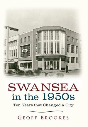 Brookes, Geoff. Swansea in the 1950s - Ten Years that Changed a City. Amberley Publishing, 2015.