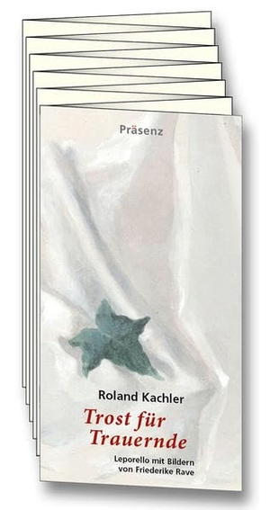 Kachler, Roland. Trost für Trauernde - Leporello mit Bildern von Friederike Rave. Präsenz Medien & Verlag, 2020.