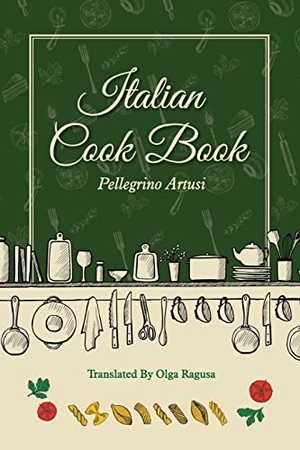 Artusi, Pellegrino / Olga Ragusa. Italian Cook Book. Mockingbird Press, 2022.