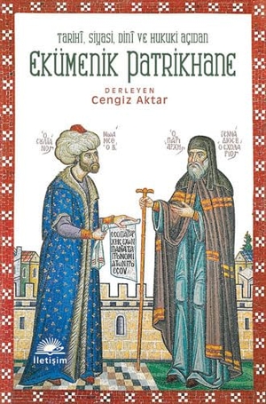Aktar, Cengiz. Tarihi, Siyasi, Dini ve Hukuki Acidan Ekümenik Patrikhane. Iletisim Yayinlari, 2013.