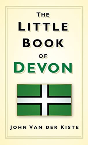 Kiste, John / John Van Der Kiste. The Little Book of Devon. History Press, 2011.