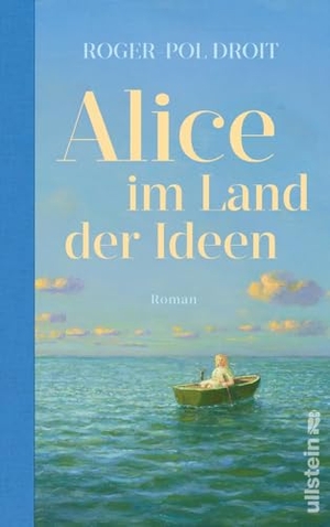 Droit, Roger-Pol. Alice im Land der Ideen - Roman | Philosophie erleben: Ein All-Age-Roman für alle, die sich heute fragen, wie sie in Zukunft leben sollen. Ullstein, 2026.
