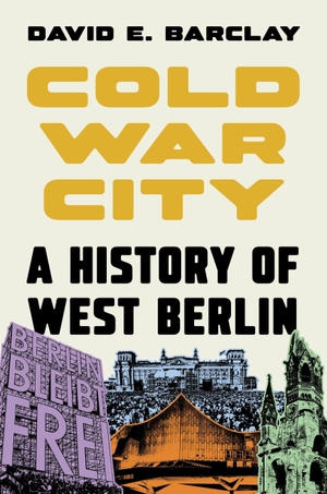 Barclay, David E.. Cold War City - A History of West Berlin. Princeton Univers. Press, 2026.