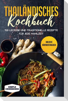 Thailändisches Kochbuch: 150 leckere und traditionelle Rezepte für jede Mahlzeit - Inklusive Nährwertangaben