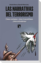 Las narrativas del terrorismo : cómo contamos, cómo transmitimos, cómo entendemos