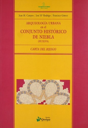 Campos Carrasco, Juan Manuel / Francisco Gómez Toscano. Arqueología en el conjunto histórico de Niebla (Huelva) : carta de riesgo. Consejería de Cultura (Andalucía), 1996.