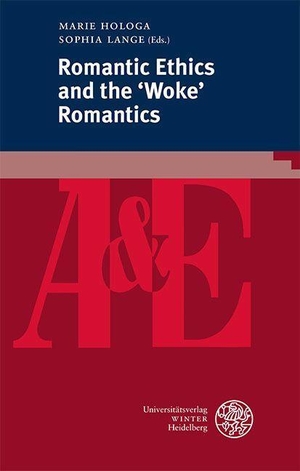 Hologa, Marie / Sophia Lange (Hrsg.). Romantic Ethics and the 'Woke' Romantics. Universitätsverlag Winter, 2023.