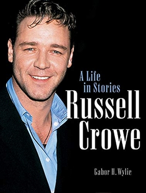 Wylie, Gabor H.. Russell Crowe: A Life in Stories. ECW PR, 2001.