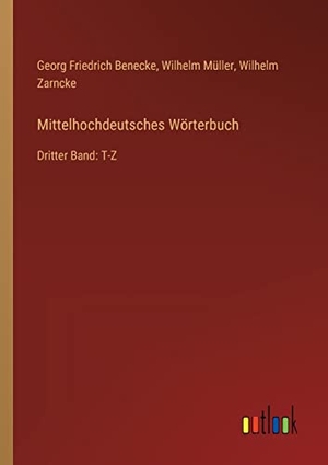 Benecke, Georg Friedrich / Müller, Wilhelm et al. Mittelhochdeutsches Wörterbuch - Dritter Band: T-Z. Outlook Verlag, 2022.
