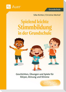 Spielend leichte Stimmbildung in der Grundschule