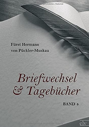 Pückler-Muskau, Fürst Hermann von. Briefwechsel und Tagebücher - Band 4. Europäischer Literaturverlag, 2021.