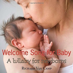 Camp, Richard Van. Welcome Song for Baby - A Lullaby for Newborns. Second Story Press, 2007.