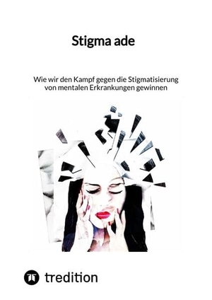Jaltas. Stigma ade - Wie wir den Kampf gegen die Stigmatisierung von mentalen Erkrankungen gewinnen. tredition, 2023.