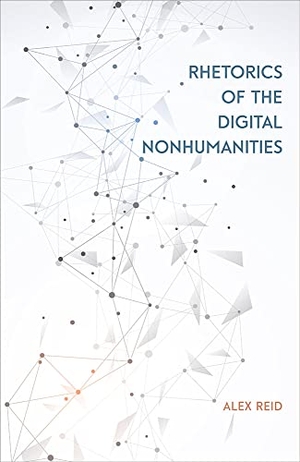 Reid, Alex. Rhetorics of the Digital Nonhumanities. Southern Illinois University Press, 2022.
