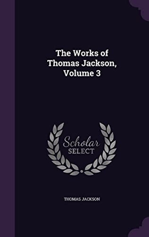 Jackson, Thomas. The Works of Thomas Jackson, Volume 3. Touchladybirdlucky Studios, 2016.