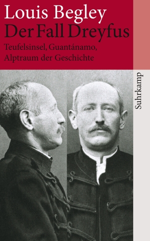 Begley, Louis. Der Fall Dreyfus - Teufelsinsel, Guantánamo, Alptraum der Geschichte. Suhrkamp Verlag AG, 2011.