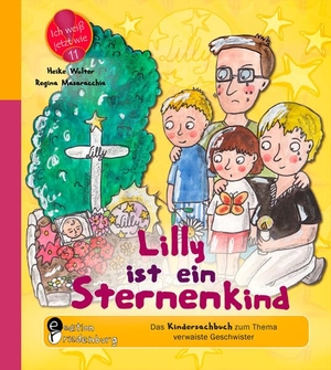 Masaracchia, Regina / Heike Wolter. Lilly ist ein Sternenkind - Das Kindersachbuch zum Thema verwaiste Geschwister. edition riedenburg e.U., 2014.