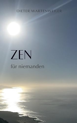 Wartenweiler, Dieter. Zen für niemanden. Books on Demand, 2023.