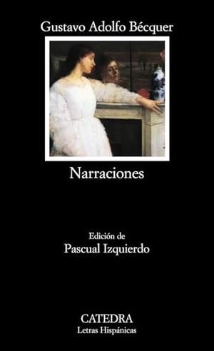 Bécquer, Gustavo Adolfo / Pascual Izquierdo. Narraciones. Ediciones Cátedra, 2007.