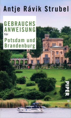 Strubel, Antje Rávik. Gebrauchsanweisung für Potsdam und Brandenburg. Piper Verlag GmbH, 2012.