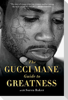 The Gucci Mane Guide to Greatness