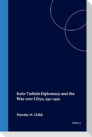 Italo-Turkish Diplomacy and the War Over Libya, 1911-1912