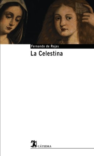 Rojas, Fernando De / Elisa Hernández. La Celestina. Ediciones Cátedra, 2004.
