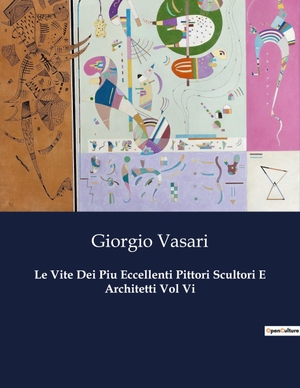 Vasari, Giorgio. Le Vite Dei Piu Eccellenti Pittori Scultori E Architetti Vol Vi. Culturea, 2023.