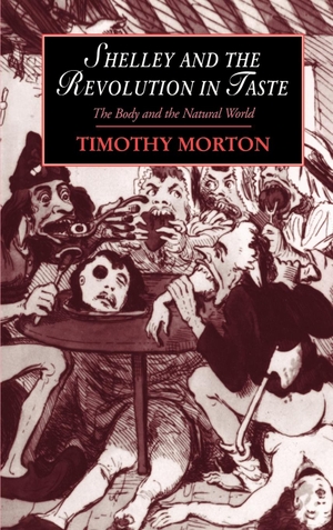Morton, Timothy / Morton Timothy. Shelley and the Revolution in Taste - The Body and the Natural World. Cambridge University Press, 2004.