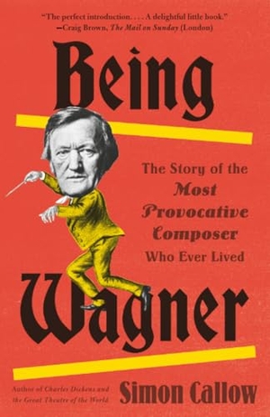 Callow, Simon. Being Wagner - The Story of the Most Provocative Composer Who Ever Lived. Penguin Random House LLC, 2018.