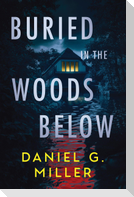 Buried in the Woods Below
