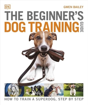 Bailey, Gwen. The Beginner's Dog Training Guide - How to Train a Superdog, Step by Step. Dorling Kindersley Ltd, 2022.