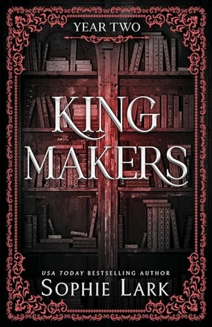 Lark, Sophie. Kingmakers Year Two - A Spicy Forbidden Dark College Romance. Sourcebooks LLC, 2024.