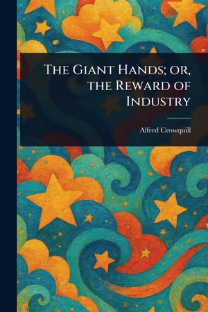 Crowquill, Alfred. The Giant Hands; or, the Reward of Industry. Creative Media Partners, LLC, 2025.
