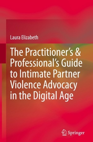 Elizabeth, Laura. The Practitioner's & Professional's Guide to Intimate Partner Violence Advocacy in the Digital Age. Springer, 2025.