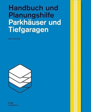 Irmscher, Ilja. Parkhäuser und Tiefgaragen - Handbuch und Planungshilfe. DOM Publishers, 2024.