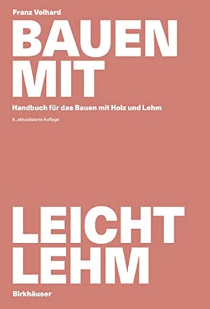 Volhard, Franz. Bauen mit Leichtlehm - Handbuch für das Bauen mit Holz und Lehm. Birkhäuser Verlag GmbH, 2021.