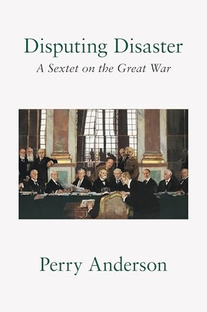 Anderson, Perry. Disputing Disaster - A Sextet on the Great War. Verso Books, 2026.