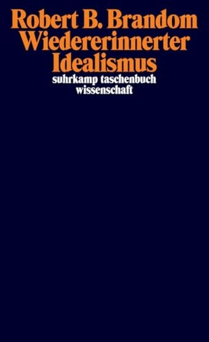 Brandom, Robert B.. Wiedererinnerter Idealismus. Suhrkamp Verlag, 2015.