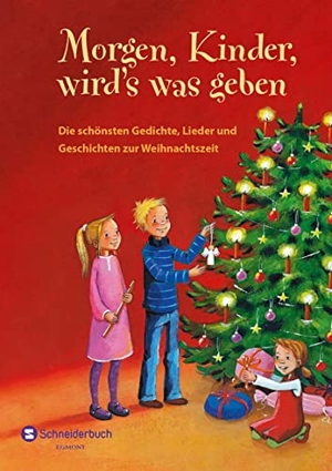Gedichte. Morgen, Kinder, wird's was geben - Die schönsten Gedichte, Lieder und Geschichten zur Weihnachtszeit | Lesen, Vorlesen und Singen | Für die ganze Familie | Ab 8 Jahren. Schneiderbuch, 2019.