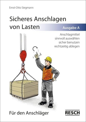 Siegmann, Ernst-Otto. Sicheres Anschlagen von Lasten. Ausgabe A: Für den Anschläger - Anschlagmittel sinnvoll auswählen, sicher benutzen und rechtzeitig ablegen. Resch-Verlag, 2019.