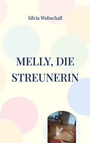 Wobschall, Silvia. Melly, die Streunerin - Die Geschichte über eine besondere Katze. Books on Demand, 2022.