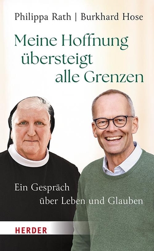Rath, Philippa / Burkhard Hose. Meine Hoffnung übersteigt alle Grenzen - Ein Gespräch über Leben und Glauben. Herder Verlag GmbH, 2024.