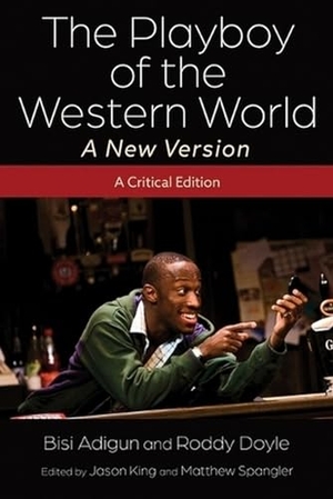 Adigun, Bisi / Roddy Doyle. The Playboy of the Western World--A New Version - A Critical Edition. Syracuse University Press, 2024.