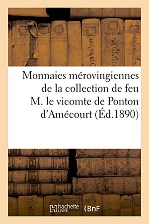 Rollin, Camille. Monnaies mérovingiennes de la collection de feu M. le vicomte de Ponton d'Amécourt. Hachette Livre, 2020.