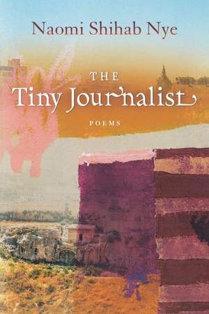 Nye, Naomi Shihab. The Tiny Journalist. BOA Editions, 2019.