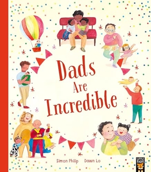 Philip, Simon. Dads Are Incredible. Little Tiger Press Group, 2024.