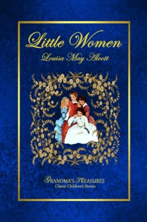 Treasures, Grandma'S / Louisa M. Alcott. LITTLE WOMEN. Lulu.com, 2015.